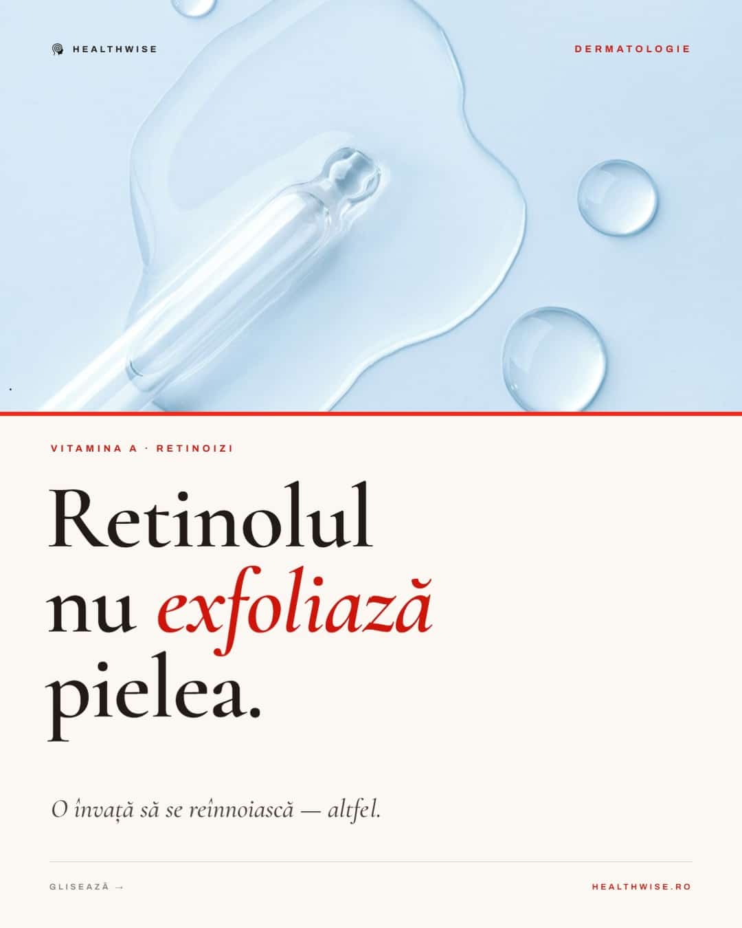 Carousel vizual Healthwise: retinolul nu exfoliaza pielea — o invata sa se reinnoiasca altfel, vitamina A retinoizi dermatologie
